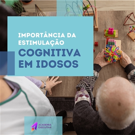 A Importância da Estimulação Cognitiva no Idoso